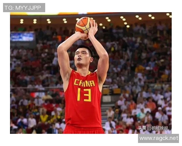 姚明辉煌篮球生涯回顾与成就分析从1997到2011的传奇岁月